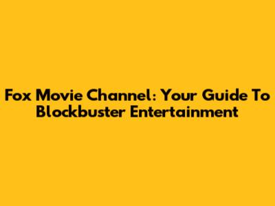Fox Movie Channel: Your Guide To Blockbuster Entertainment