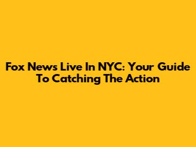 Fox News Live In NYC: Your Guide To Catching The Action