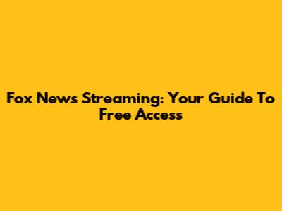 Fox News Streaming: Your Guide To Free Access