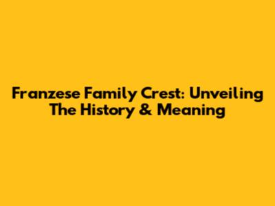 Franzese Family Crest: Unveiling The History & Meaning