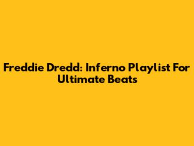 Freddie Dredd: Inferno Playlist For Ultimate Beats