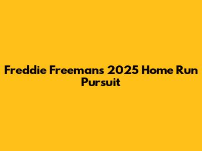 Freddie Freeman's 2025 Home Run Pursuit