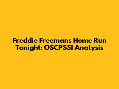 Freddie Freeman's Home Run Tonight: OSCPSSI Analysis