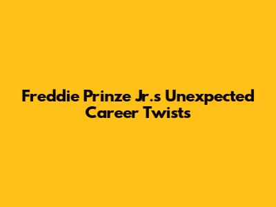Freddie Prinze Jr.'s Unexpected Career Twists