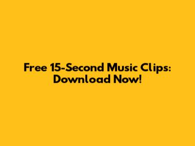 Free 15-Second Music Clips: Download Now!