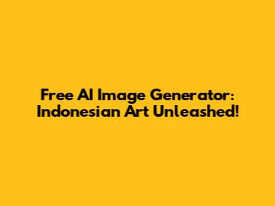 Free AI Image Generator: Indonesian Art Unleashed!