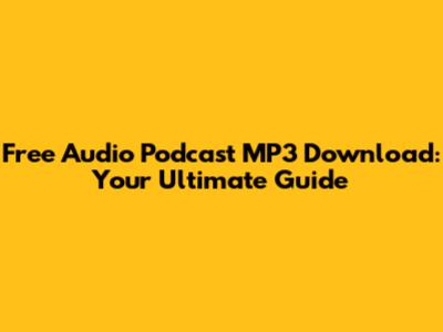 Free Audio Podcast MP3 Download: Your Ultimate Guide