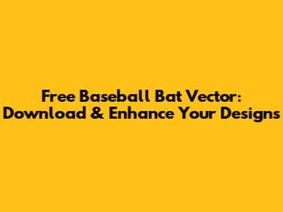 Free Baseball Bat Vector: Download & Enhance Your Designs