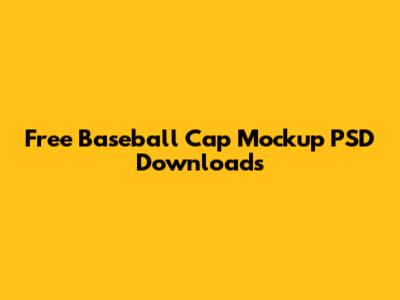 Free Baseball Cap Mockup PSD Downloads