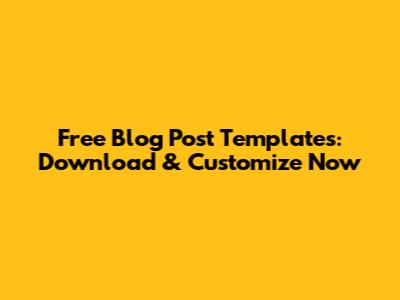 Free Blog Post Templates: Download & Customize Now