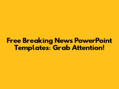 Free Breaking News PowerPoint Templates: Grab Attention!