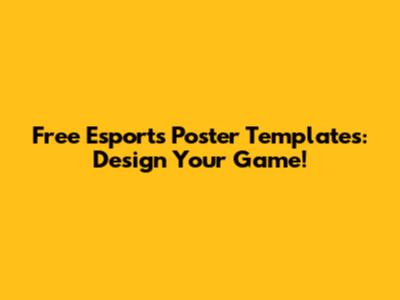 Free Esports Poster Templates: Design Your Game!
