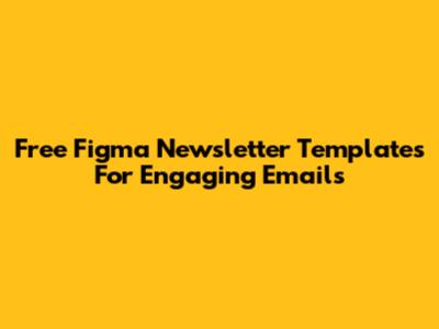Free Figma Newsletter Templates For Engaging Emails