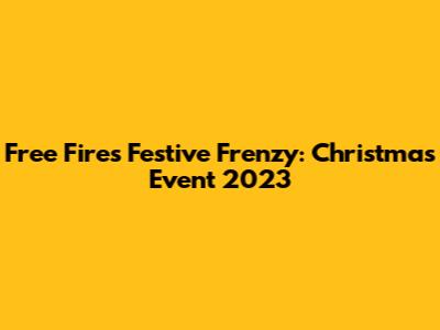 Free Fire's Festive Frenzy: Christmas Event 2023