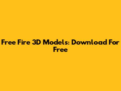 Free Fire 3D Models: Download For Free