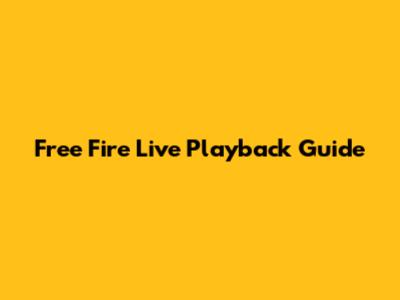 Free Fire Live Playback Guide
