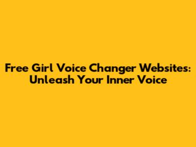 Free Girl Voice Changer Websites: Unleash Your Inner Voice