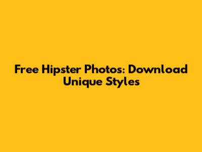 Free Hipster Photos: Download Unique Styles
