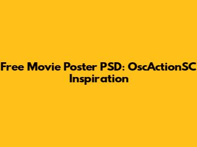 Free Movie Poster PSD: OscActionSC Inspiration