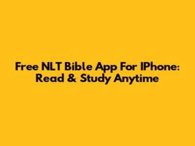 Free NLT Bible App For IPhone: Read & Study Anytime