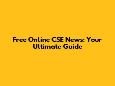 Free Online CSE News: Your Ultimate Guide