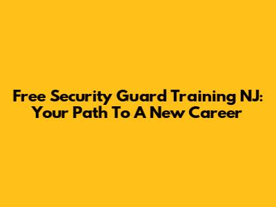 Free Security Guard Training NJ: Your Path To A New Career