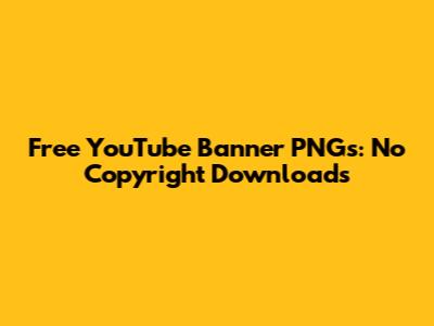 Free YouTube Banner PNGs: No Copyright Downloads