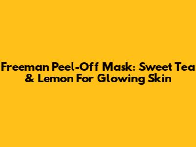 Freeman Peel-Off Mask: Sweet Tea & Lemon For Glowing Skin