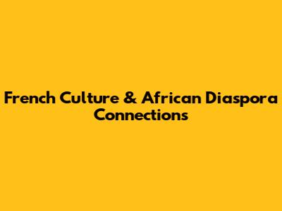 French Culture & African Diaspora Connections