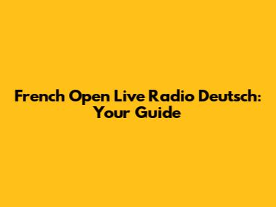 French Open Live Radio Deutsch: Your Guide