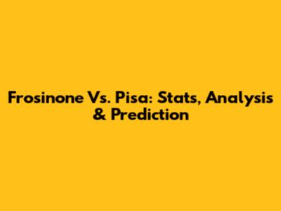 Frosinone Vs. Pisa: Stats, Analysis & Prediction