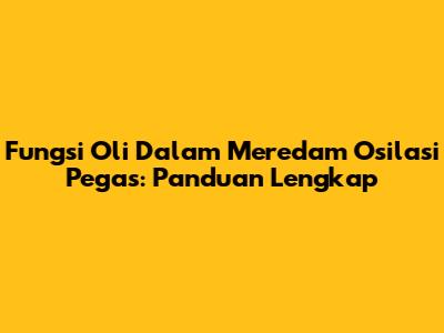 Fungsi Oli Dalam Meredam Osilasi Pegas: Panduan Lengkap