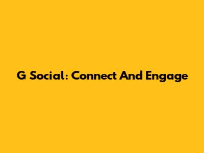 G Social: Connect And Engage