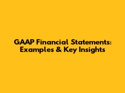 GAAP Financial Statements: Examples & Key Insights