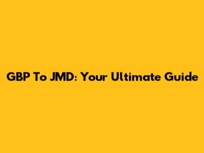 GBP To JMD: Your Ultimate Guide