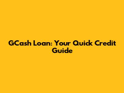 GCash Loan: Your Quick Credit Guide