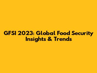 GFSI 2023: Global Food Security Insights & Trends
