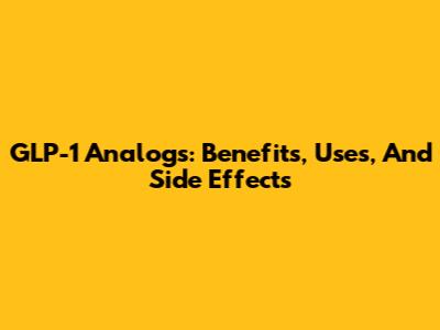 GLP-1 Analogs: Benefits, Uses, And Side Effects