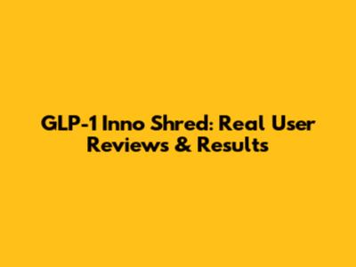 GLP-1 Inno Shred: Real User Reviews & Results