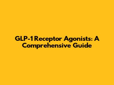 GLP-1 Receptor Agonists: A Comprehensive Guide