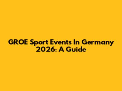 GROE Sport Events In Germany 2026: A Guide