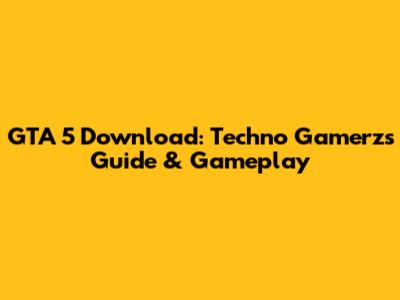 GTA 5 Download: Techno Gamerz's Guide & Gameplay