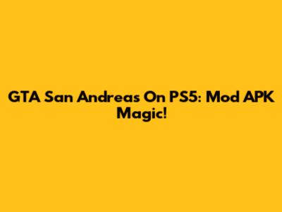 GTA San Andreas On PS5: Mod APK Magic!