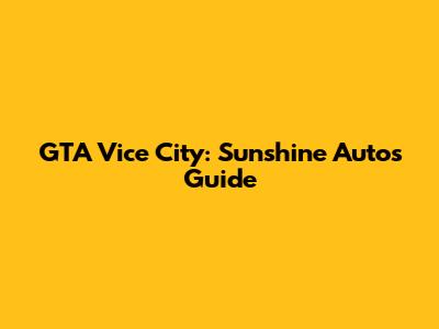 GTA Vice City: Sunshine Autos Guide
