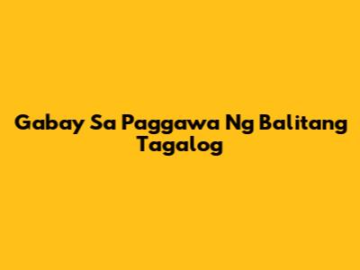 Gabay Sa Paggawa Ng Balitang Tagalog