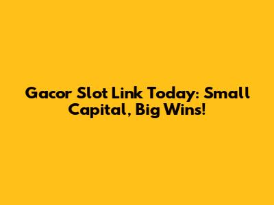 Gacor Slot Link Today: Small Capital, Big Wins!