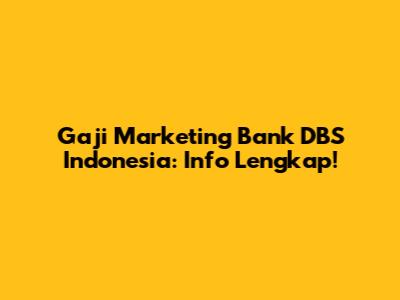 Gaji Marketing Bank DBS Indonesia: Info Lengkap!