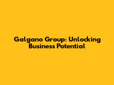 Galgano Group: Unlocking Business Potential
