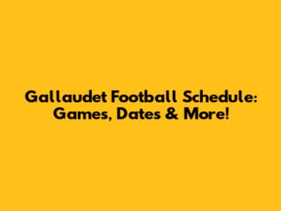 Gallaudet Football Schedule: Games, Dates & More!