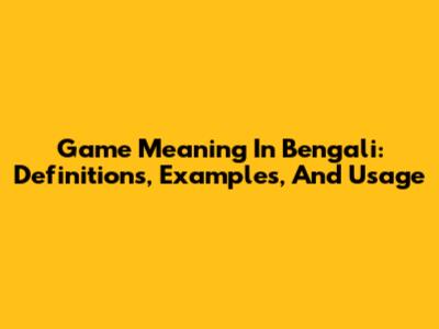 Game Meaning In Bengali: Definitions, Examples, And Usage